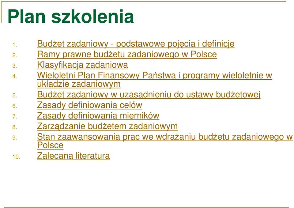 BudŜet zadaniowy w uzasadnieniu do ustawy budŝetowej 6. Zasady definiowania celów 7. Zasady definiowania mierników 8.