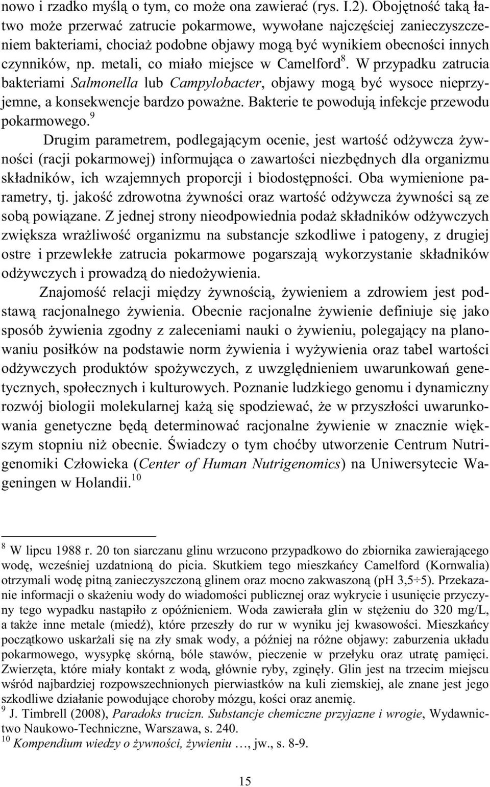 metali, co miało miejsce w Camelford 8. W przypadku zatrucia bakteriami Salmonella lub Campylobacter, objawy mog by wysoce nieprzyjemne, a konsekwencje bardzo powane.