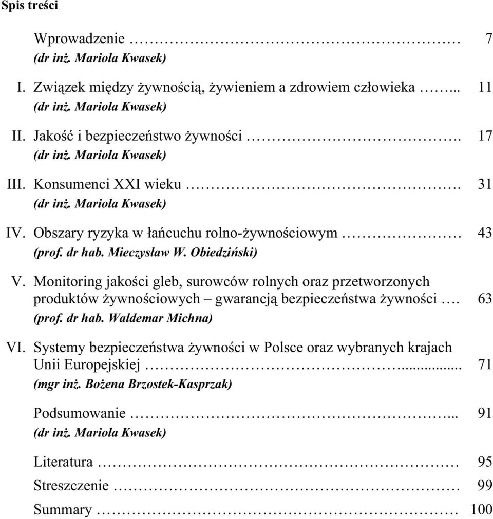 Monitoring jakoci gleb, surowców rolnych oraz przetworzonych produktów ywnociowych gwarancj bezpieczestwa ywnoci. (prof. dr hab. Waldemar Michna) VI.