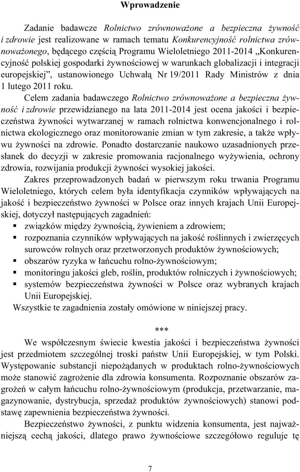 Celem zadania badawczego Rolnictwo zrównowaone a bezpieczna ywno i zdrowie przewidzianego na lata 2011-2014 jest ocena jakoci i bezpieczestwa ywnoci wytwarzanej w ramach rolnictwa konwencjonalnego i