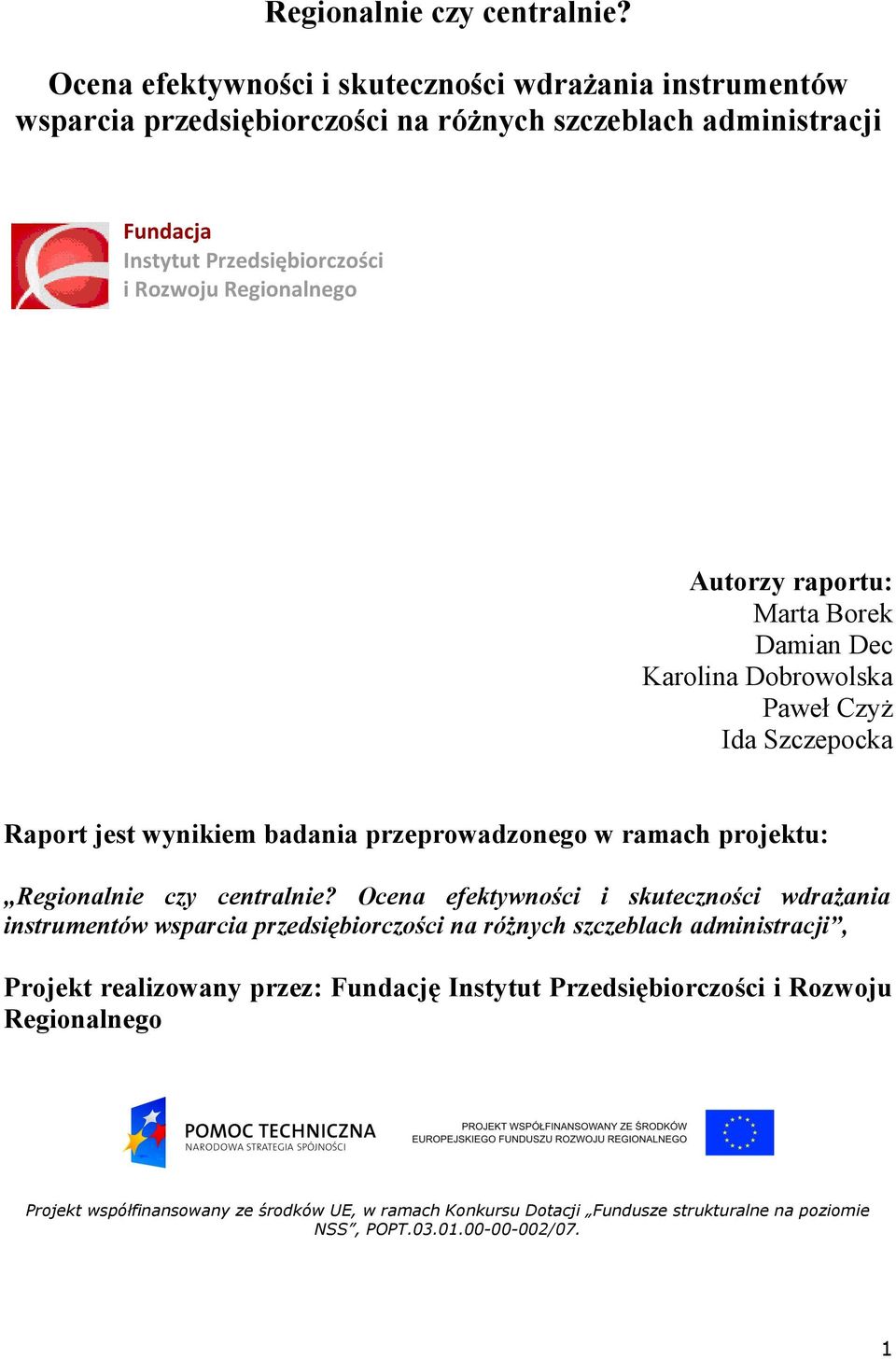 Autorzy raportu: Marta Borek Damian Dec Karolina Dobrowolska Paweł Czyż Ida Szczepocka Raport jest wynikiem badania przeprowadzonego w ramach projektu:  Ocena efektywności i