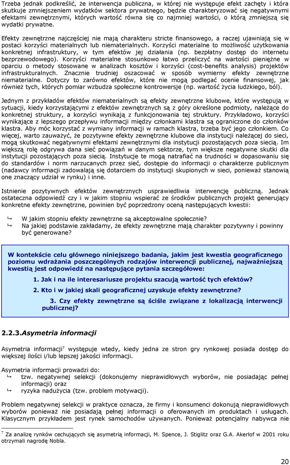 Efekty zewnętrzne najczęściej nie mają charakteru stricte finansowego, a raczej ujawniają się w postaci korzyści materialnych lub niematerialnych.