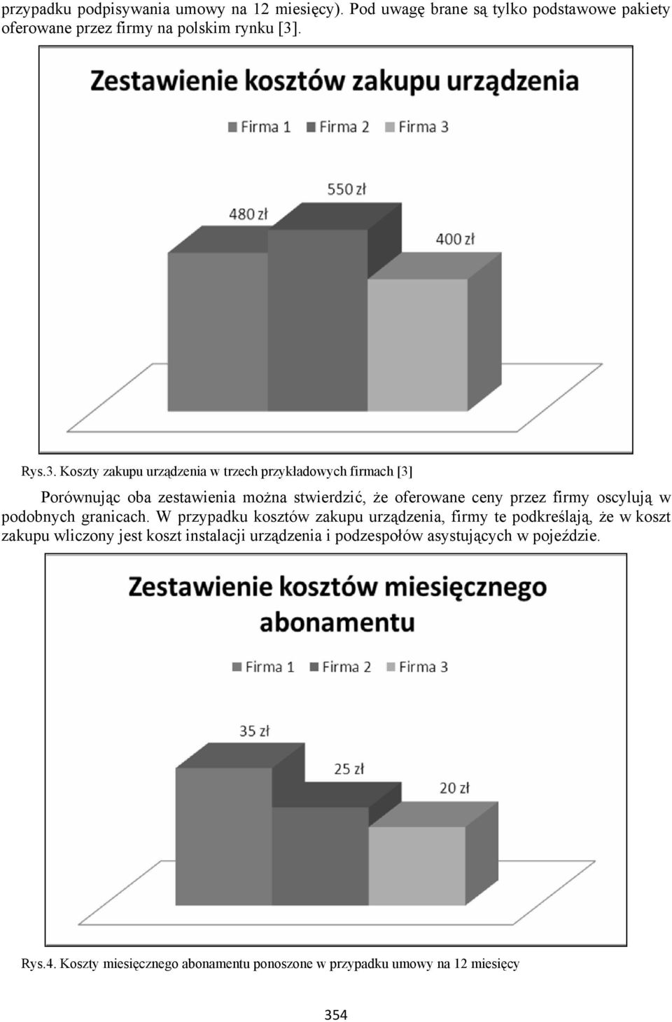 oscylują w podobnych granicach.