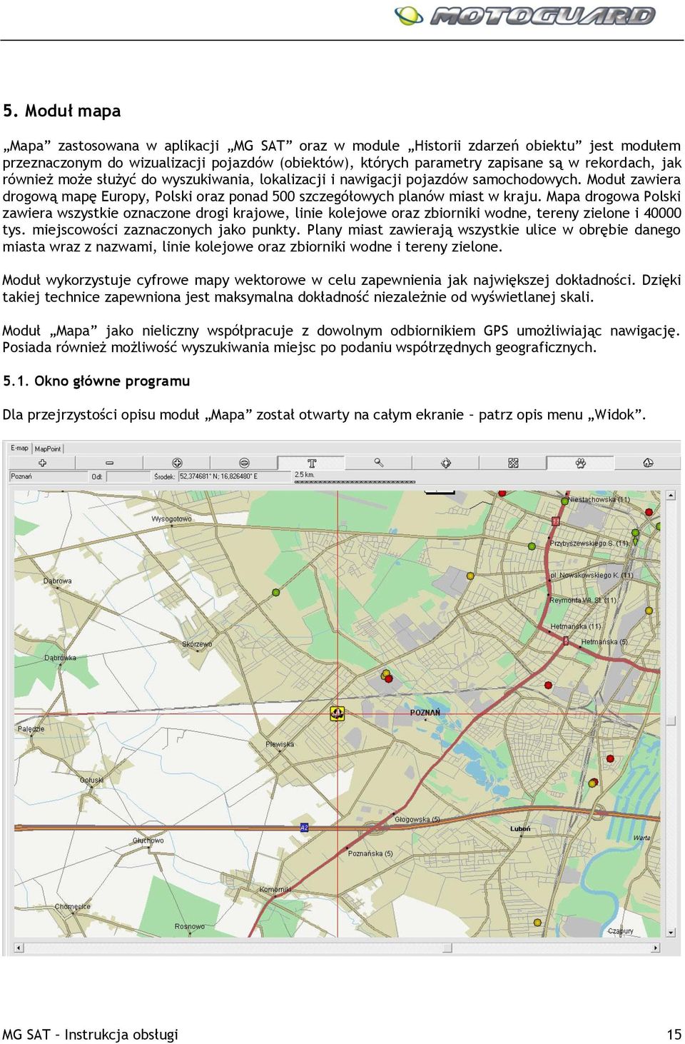 Mapa drogowa Polski zawiera wszystkie oznaczone drogi krajowe, linie kolejowe oraz zbiorniki wodne, tereny zielone i 40000 tys. miejscowości zaznaczonych jako punkty.