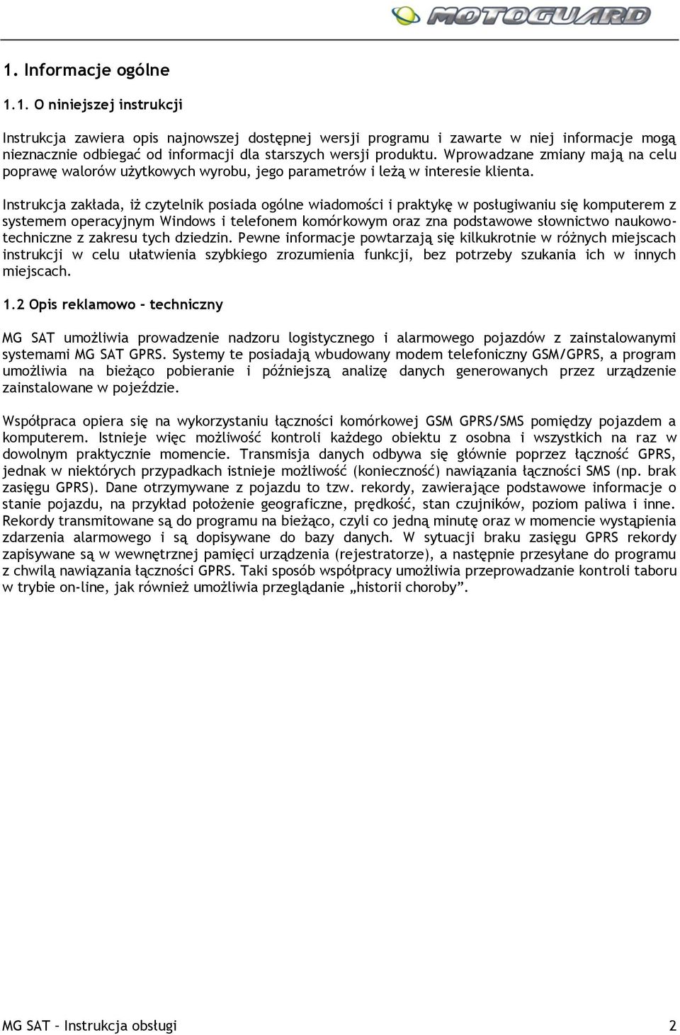 Instrukcja zakłada, iż czytelnik posiada ogólne wiadomości i praktykę w posługiwaniu się komputerem z systemem operacyjnym Windows i telefonem komórkowym oraz zna podstawowe słownictwo