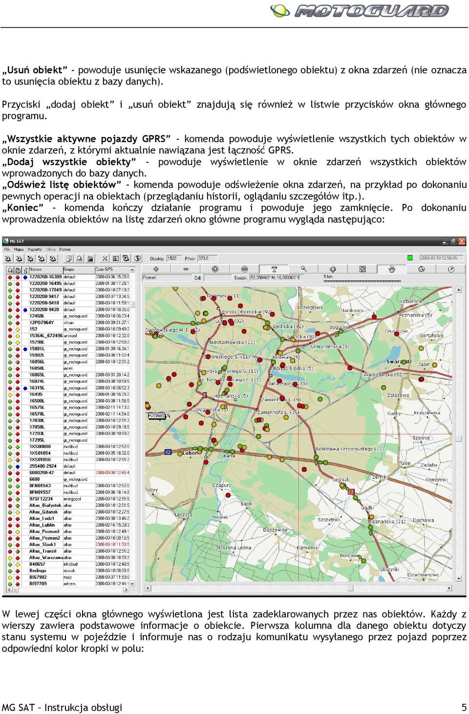 Wszystkie aktywne pojazdy GPRS - komenda powoduje wyświetlenie wszystkich tych obiektów w oknie zdarzeń, z którymi aktualnie nawiązana jest łączność GPRS.