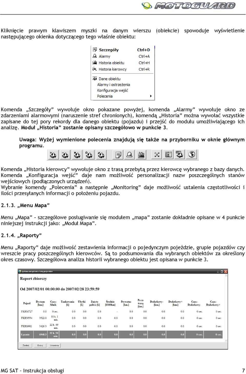 umożliwiającego ich analizę. Moduł Historia zostanie opisany szczegółowo w punkcie 3. Uwaga: Wyżej wymienione polecenia znajdują się także na przyborniku w oknie głównym programu.