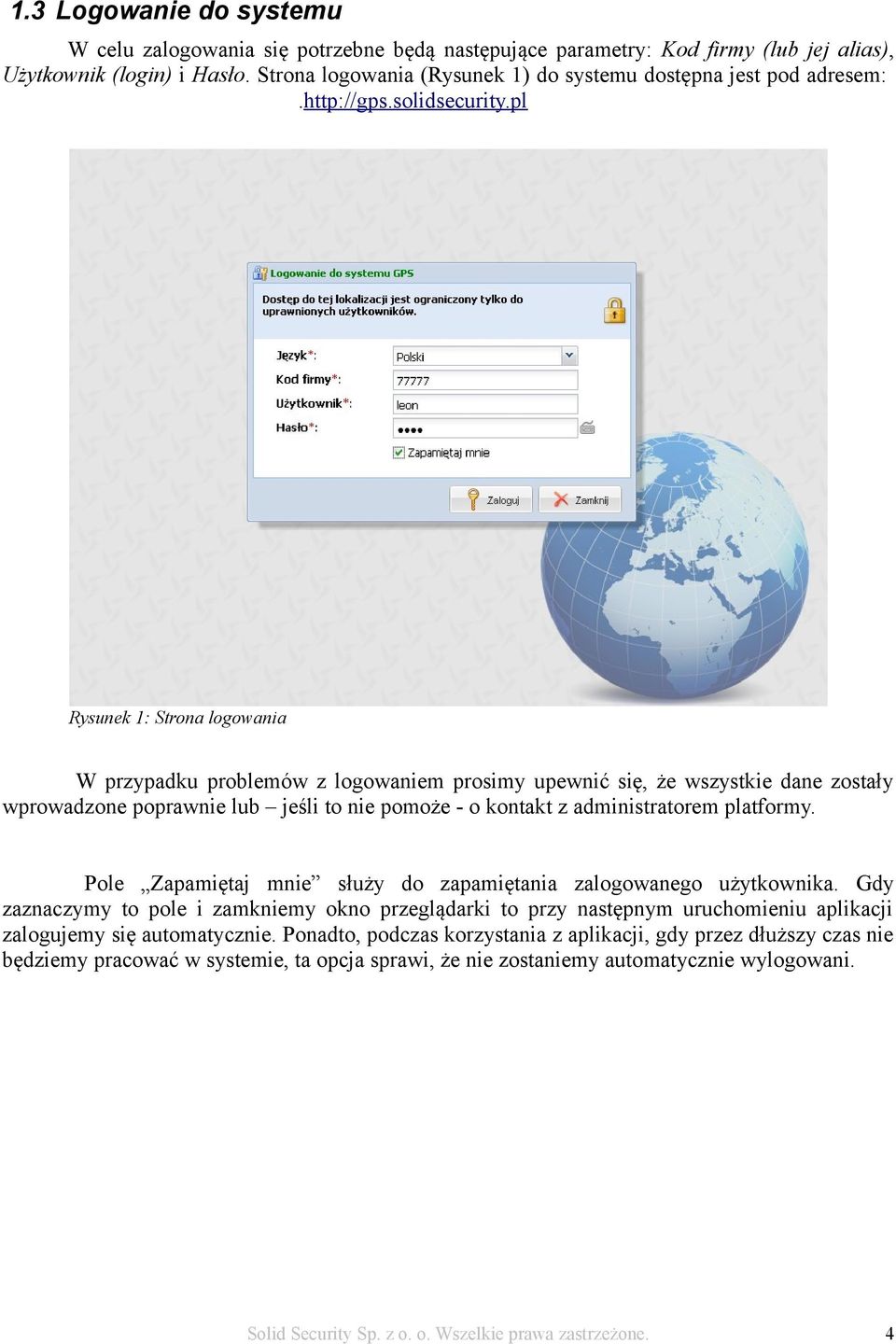 pl Rysunek 1: Strona logowania W przypadku problemów z logowaniem prosimy upewnić się, że wszystkie dane zostały wprowadzone poprawnie lub jeśli to nie pomoże - o kontakt z administratorem