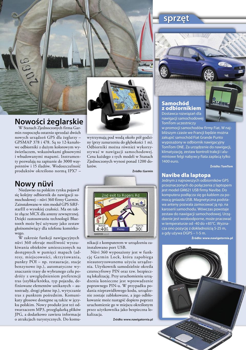 Wodoszczelność produktów określono normą IPX7 Nowy nüvi Niedawno na polskim rynku pojawił się kolejny odbiornik do nawigacji samochodowej nüvi 360 firmy Garmin.