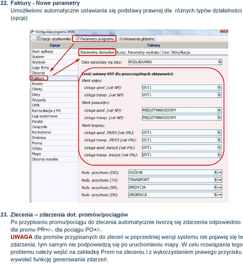 promów/pociągów Po przypisaniu promu/pociągu do zlecenia automatycznie tworzą się zdarzenia odpowiednio dla promu PR+/-, dla pociągu PO+/-.