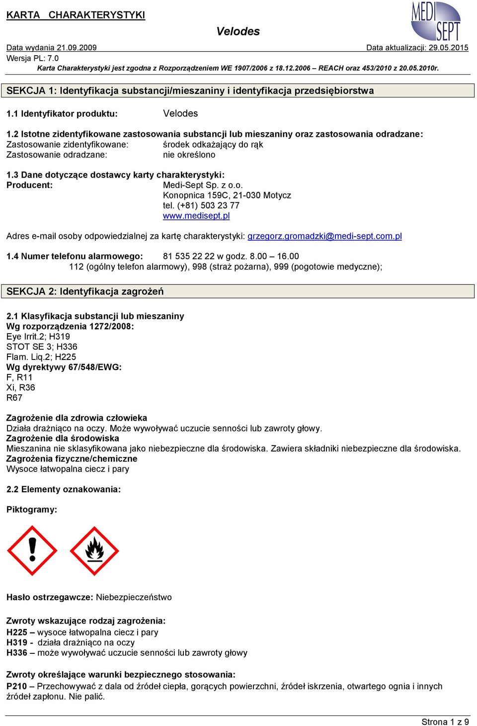 3 Dane dotyczące dostawcy karty charakterystyki: Producent: Medi-Sept Sp. z o.o. Konopnica 159C, 21-030 Motycz tel. (+81) 503 23 77 www.medisept.