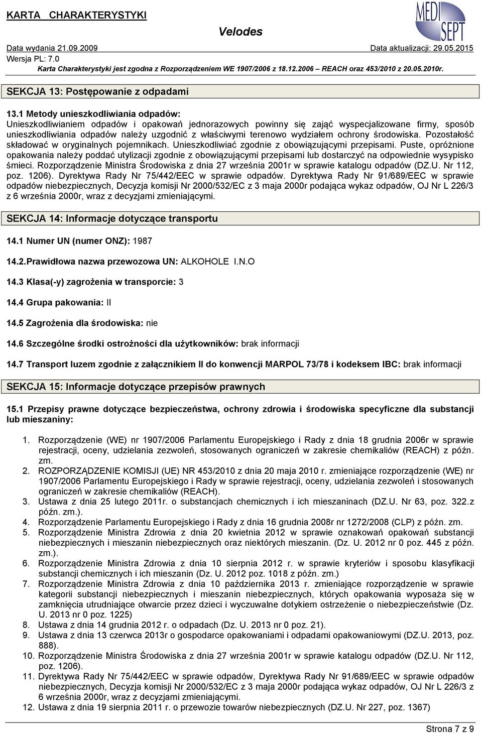 terenowo wydziałem ochrony środowiska. Pozostałość składować w oryginalnych pojemnikach. Unieszkodliwiać zgodnie z obowiązującymi przepisami.