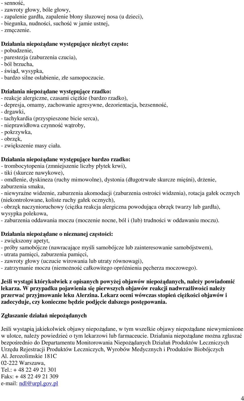 Działania niepożądane występujące rzadko: - reakcje alergiczne, czasami ciężkie (bardzo rzadko), - depresja, omamy, zachowanie agresywne, dezorientacja, bezsenność, - drgawki, - tachykardia