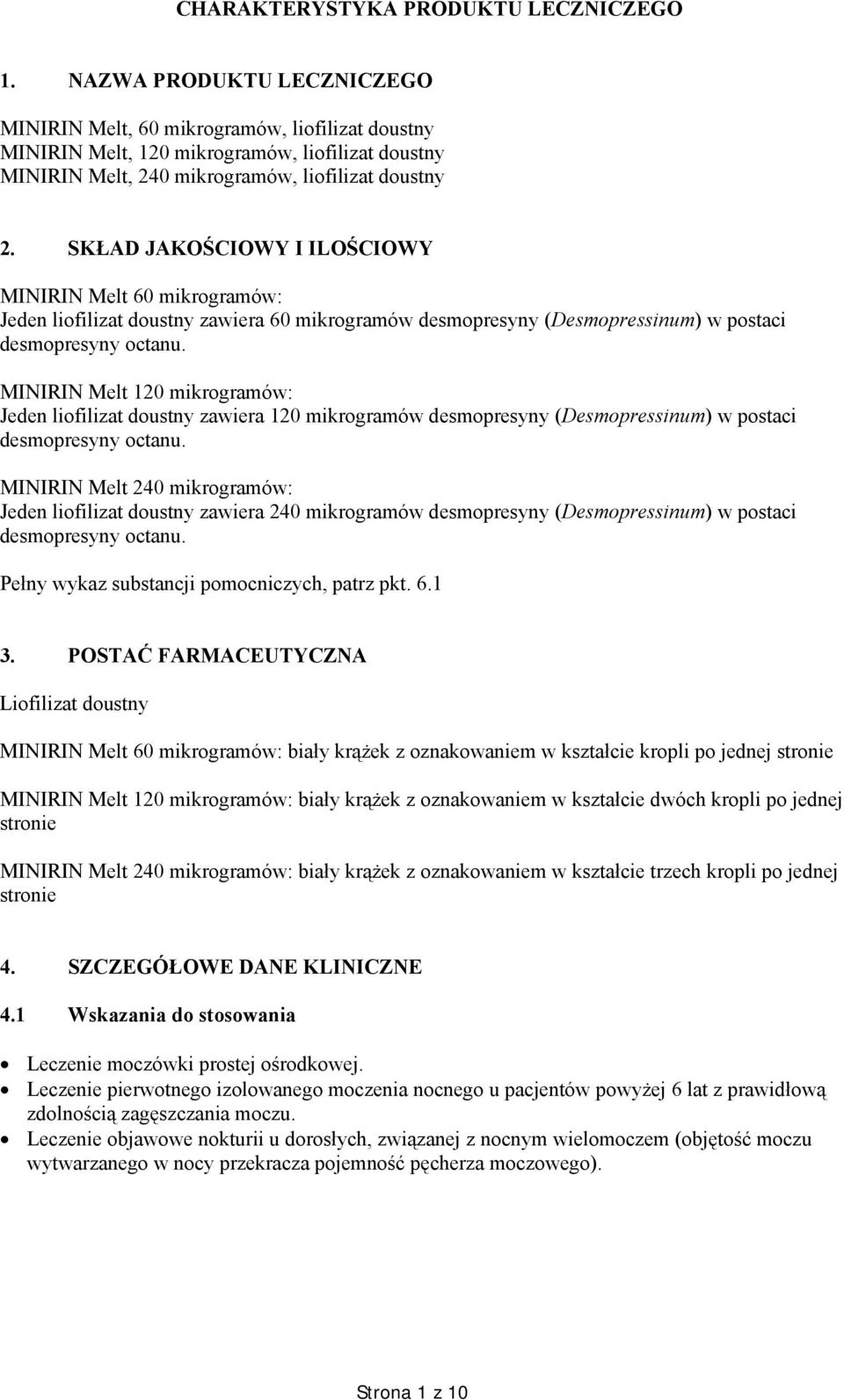 SKŁAD JAKOŚCIOWY I ILOŚCIOWY MINIRIN Melt 60 mikrogramów: Jeden liofilizat doustny zawiera 60 mikrogramów desmopresyny (Desmopressinum) w postaci desmopresyny octanu.