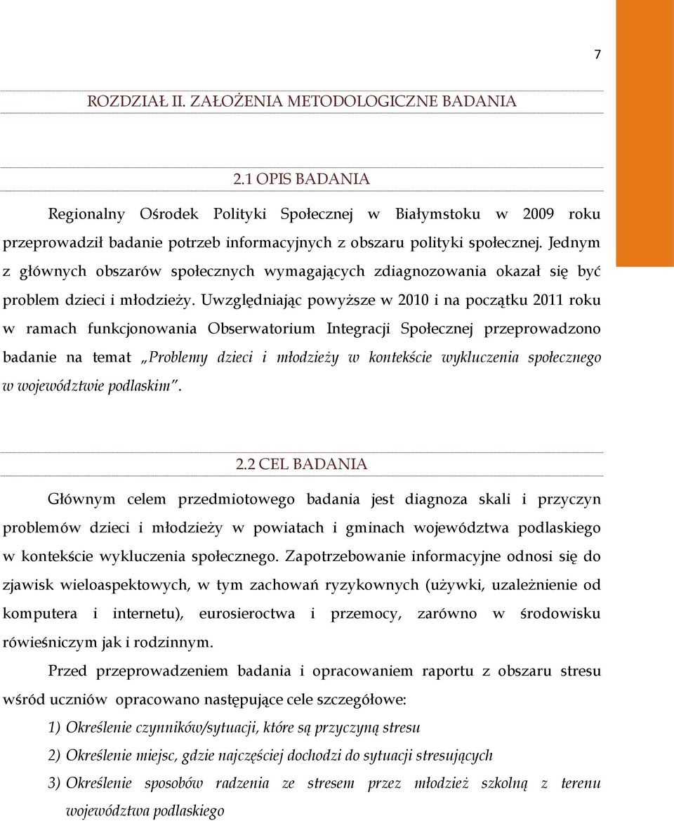 Jednym z głównych obszarów społecznych wymagających zdiagnozowania okazał się być problem dzieci i młodzieży.