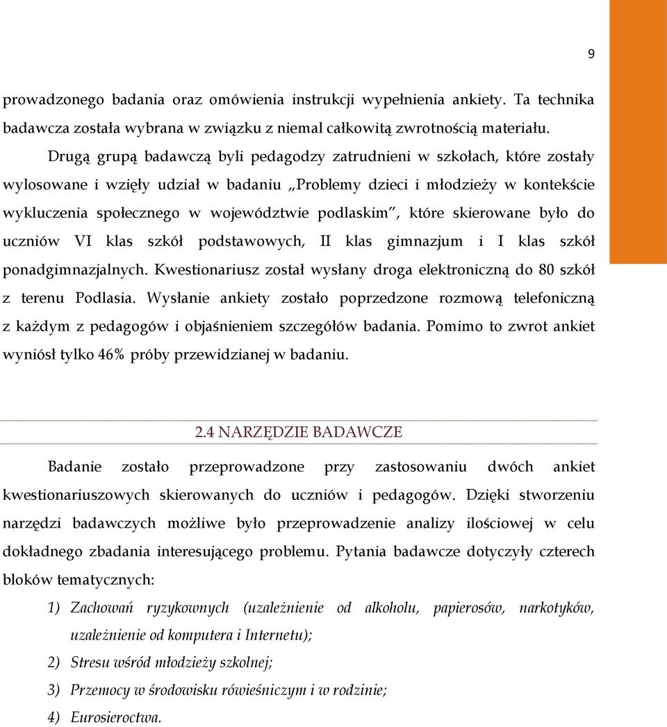 podlaskim, które skierowane było do uczniów VI klas szkół podstawowych, II klas gimnazjum i I klas szkół ponadgimnazjalnych.