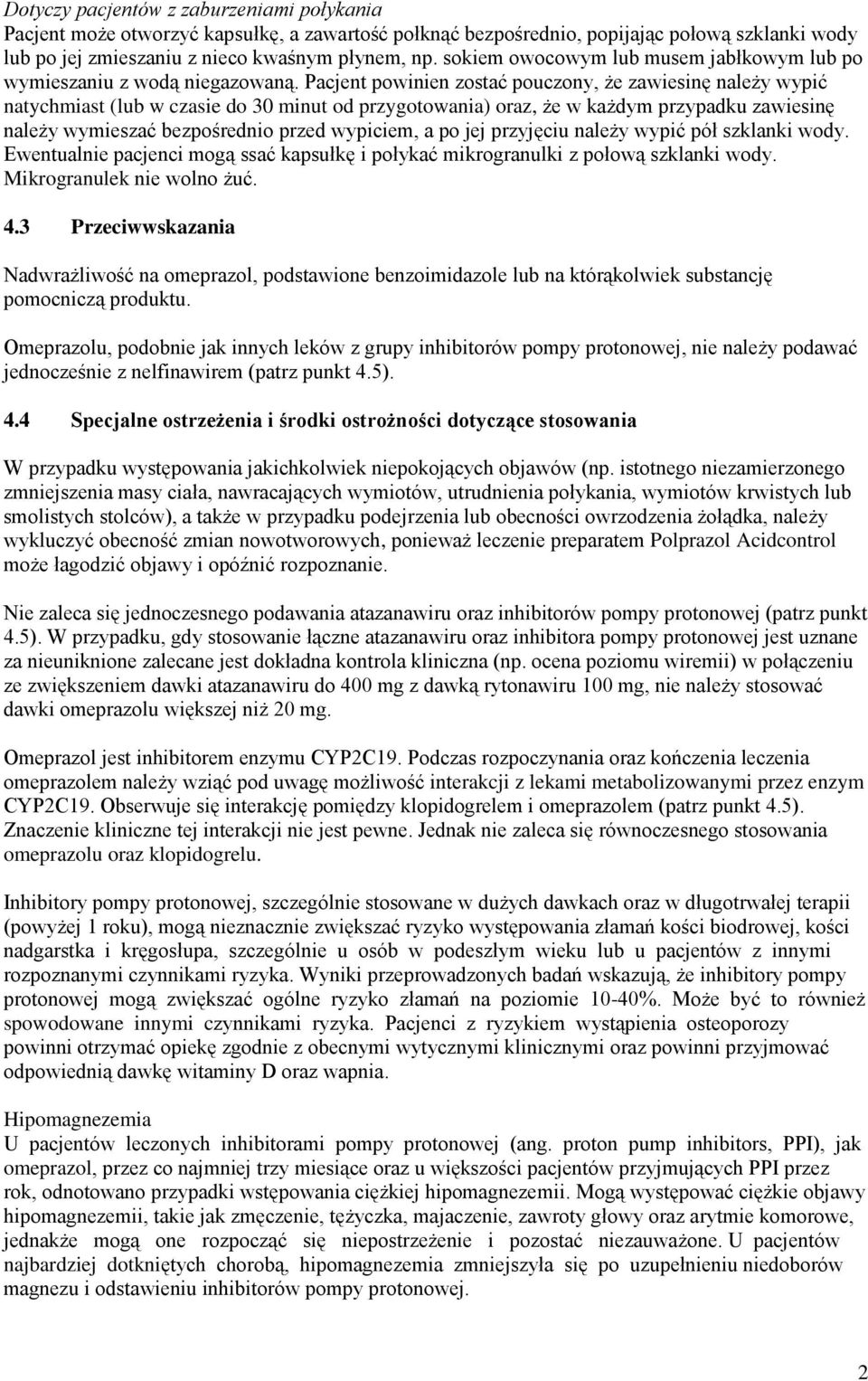 Pacjent powinien zostać pouczony, że zawiesinę należy wypić natychmiast (lub w czasie do 30 minut od przygotowania) oraz, że w każdym przypadku zawiesinę należy wymieszać bezpośrednio przed wypiciem,