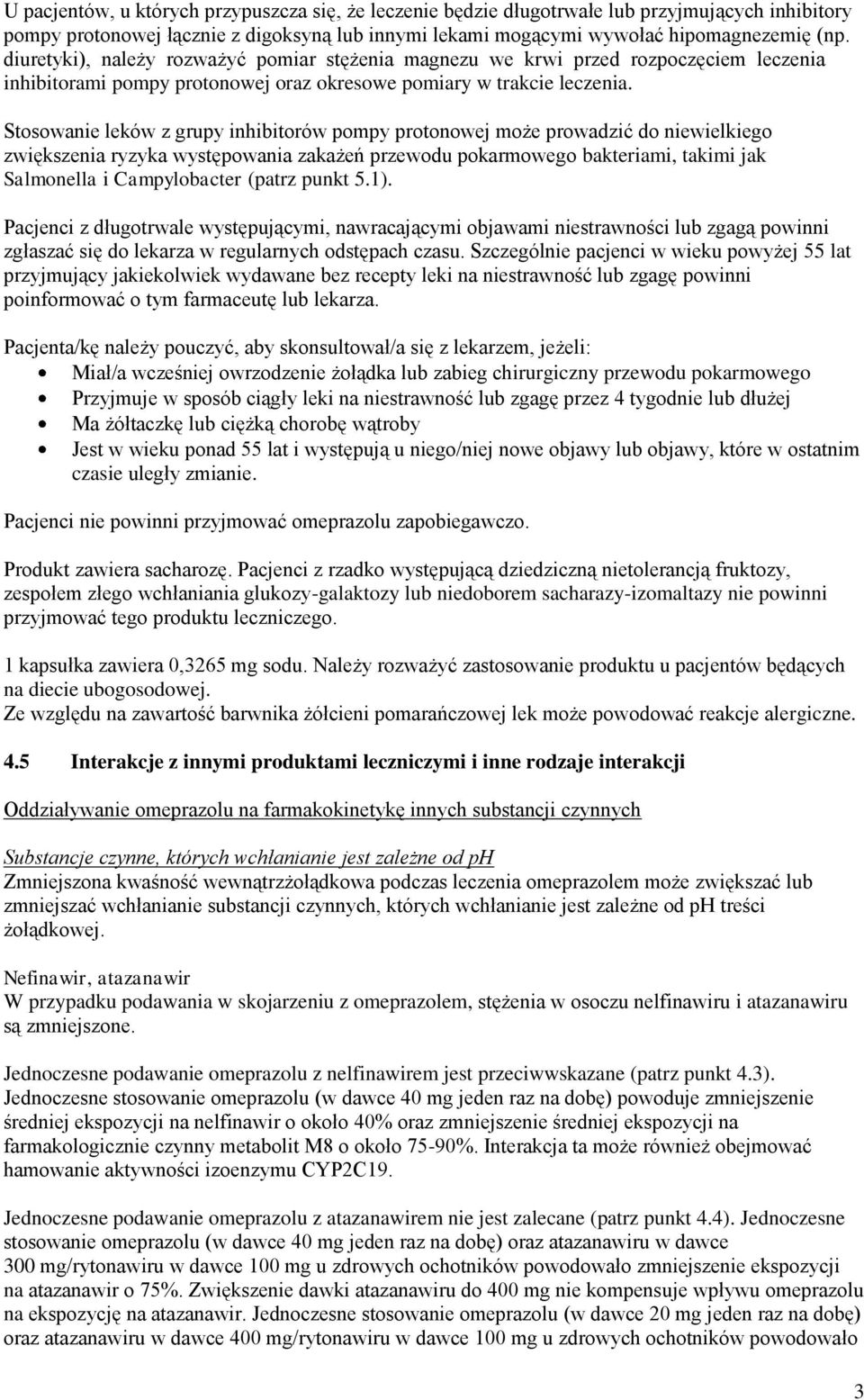 Stosowanie leków z grupy inhibitorów pompy protonowej może prowadzić do niewielkiego zwiększenia ryzyka występowania zakażeń przewodu pokarmowego bakteriami, takimi jak Salmonella i Campylobacter