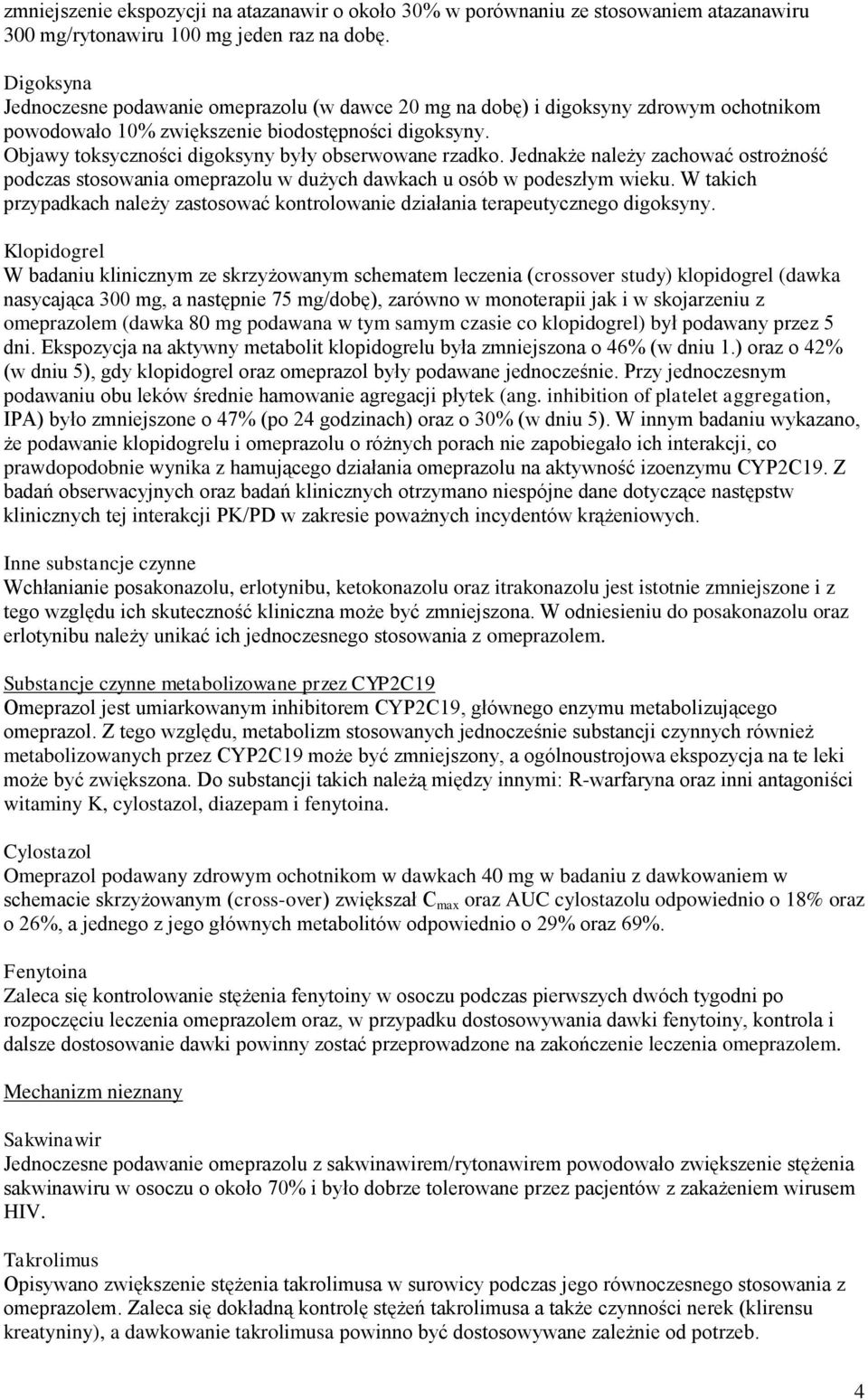 Objawy toksyczności digoksyny były obserwowane rzadko. Jednakże należy zachować ostrożność podczas stosowania omeprazolu w dużych dawkach u osób w podeszłym wieku.