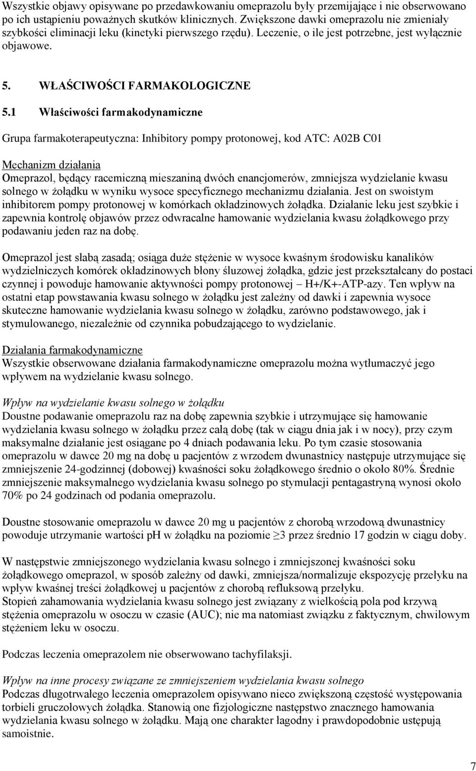 1 Właściwości farmakodynamiczne Grupa farmakoterapeutyczna: Inhibitory pompy protonowej, kod ATC: A02B C01 Mechanizm działania Omeprazol, będący racemiczną mieszaniną dwóch enancjomerów, zmniejsza