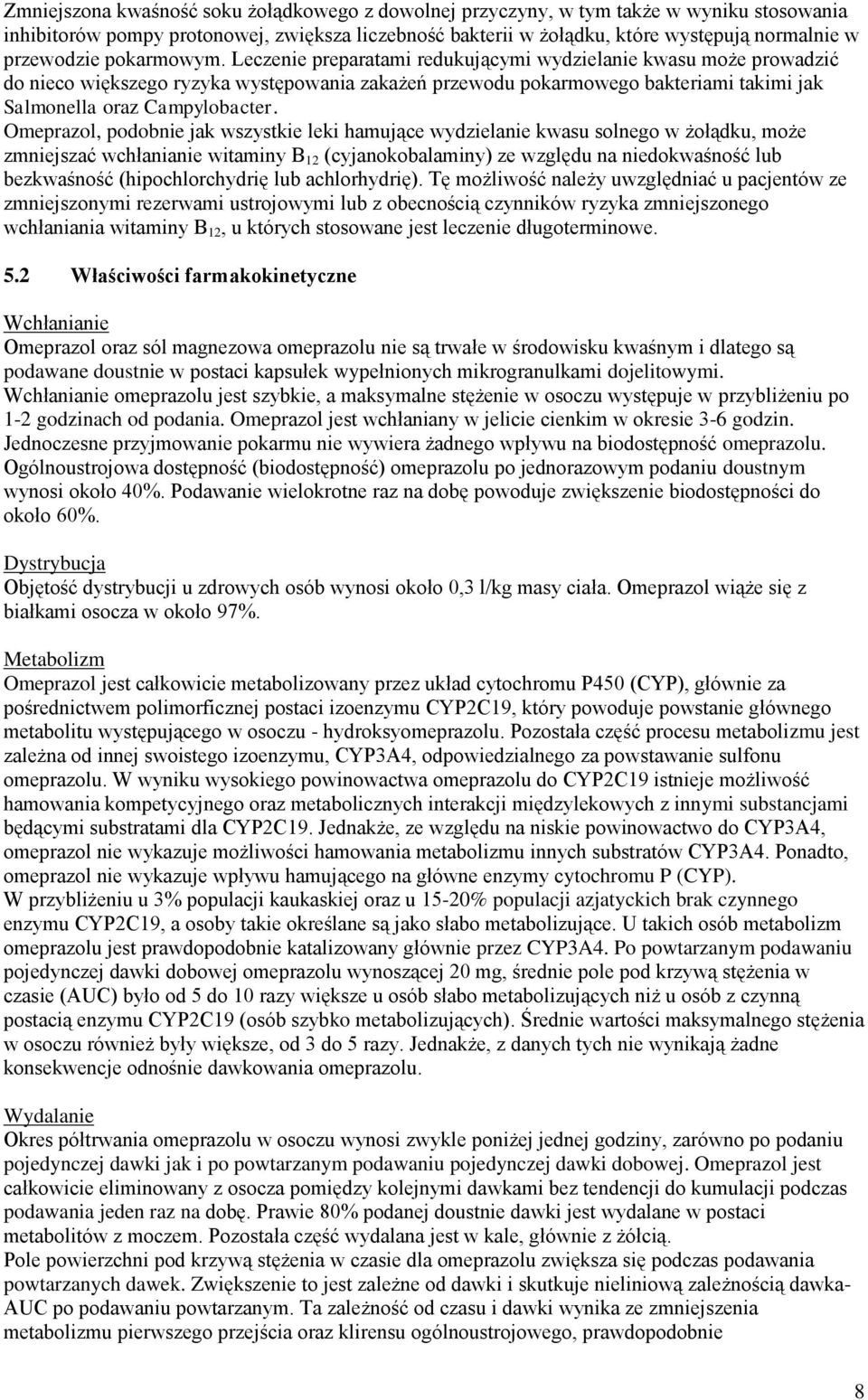 Leczenie preparatami redukującymi wydzielanie kwasu może prowadzić do nieco większego ryzyka występowania zakażeń przewodu pokarmowego bakteriami takimi jak Salmonella oraz Campylobacter.