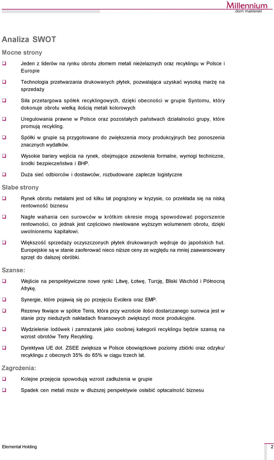 działalności grupy, ktçre promują recykling. SpÇłki w grupie są przygotowane do zwiększenia mocy produkcyjnych bez ponoszenia znacznych wydatkçw.