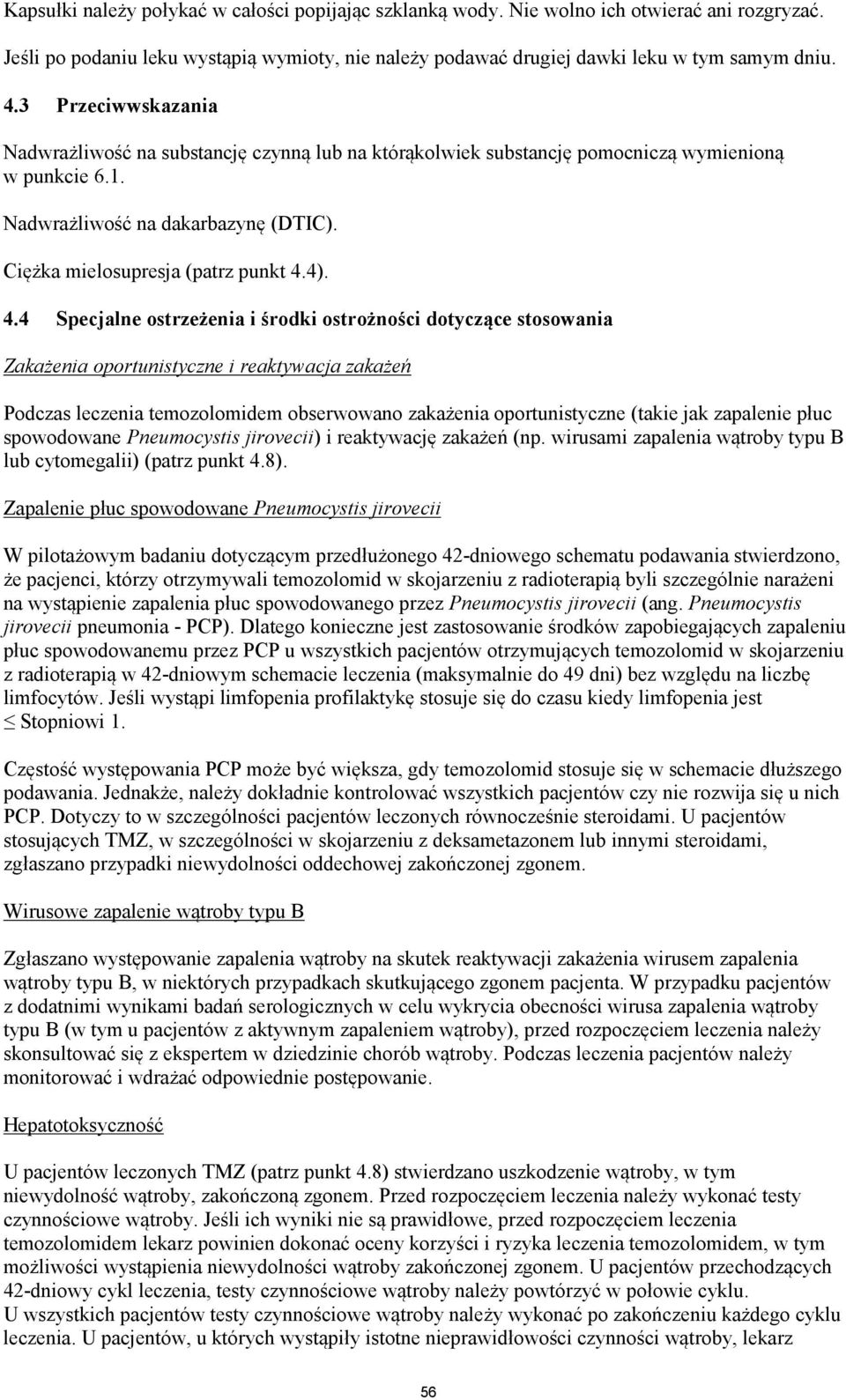 4.4 Specjalne ostrzeżenia i środki ostrożności dotyczące stosowania Zakażenia oportunistyczne i reaktywacja zakażeń Podczas leczenia temozolomidem obserwowano zakażenia oportunistyczne (takie jak