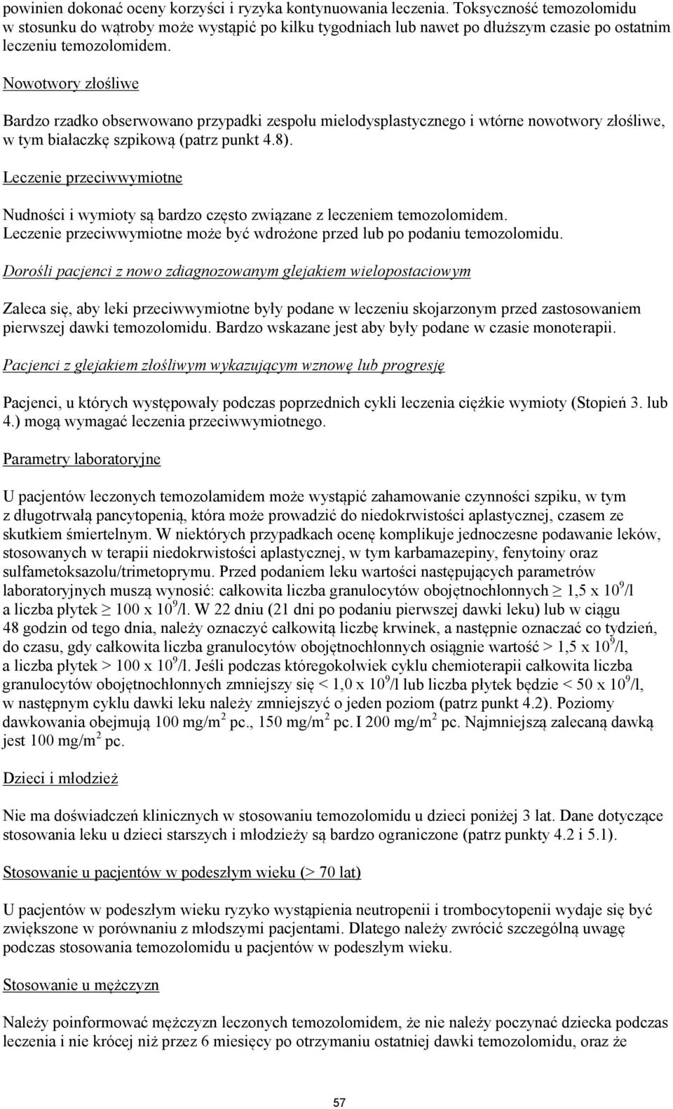 Nowotwory złośliwe Bardzo rzadko obserwowano przypadki zespołu mielodysplastycznego i wtórne nowotwory złośliwe, w tym białaczkę szpikową (patrz punkt 4.8).