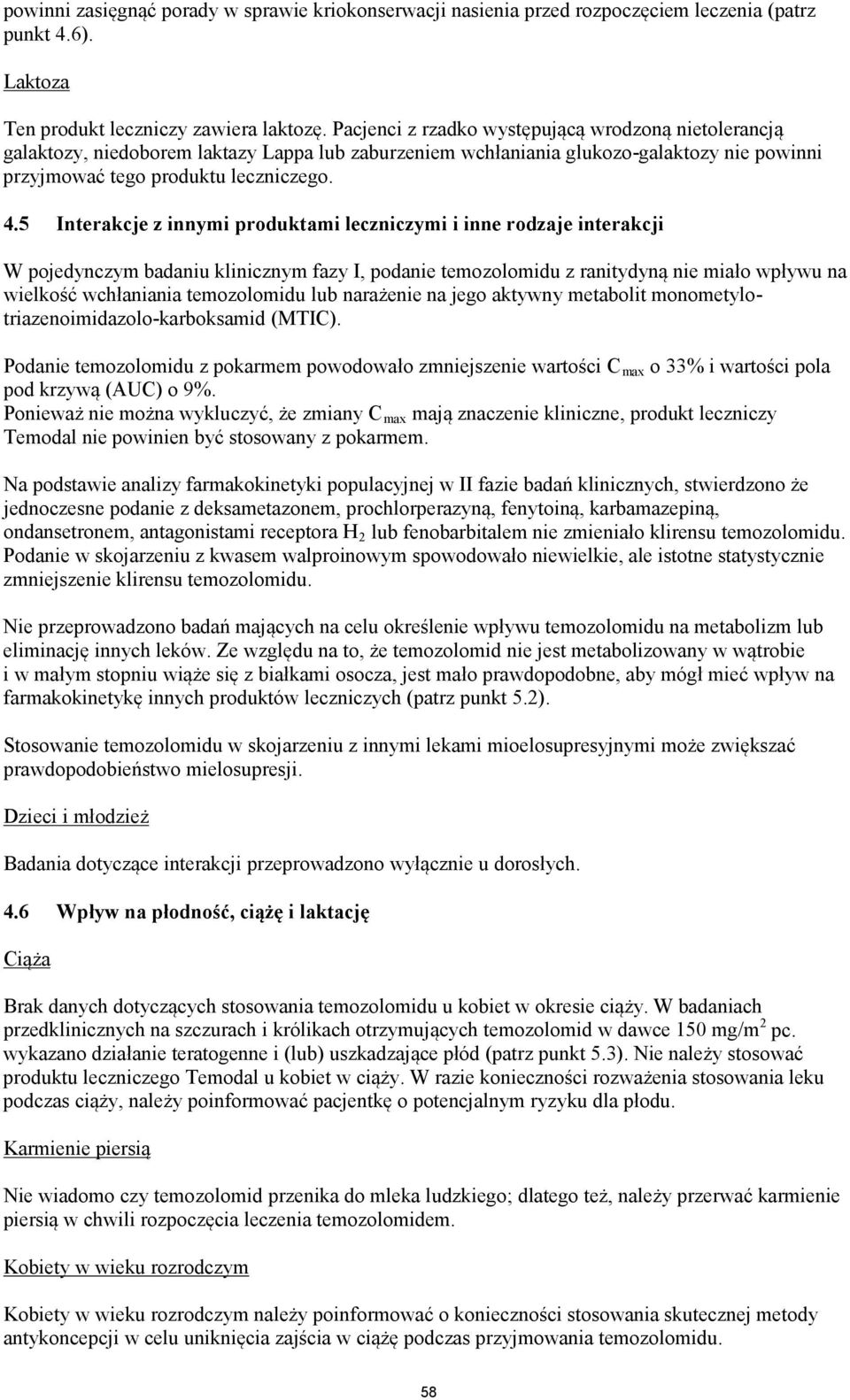 5 Interakcje z innymi produktami leczniczymi i inne rodzaje interakcji W pojedynczym badaniu klinicznym fazy I, podanie temozolomidu z ranitydyną nie miało wpływu na wielkość wchłaniania temozolomidu