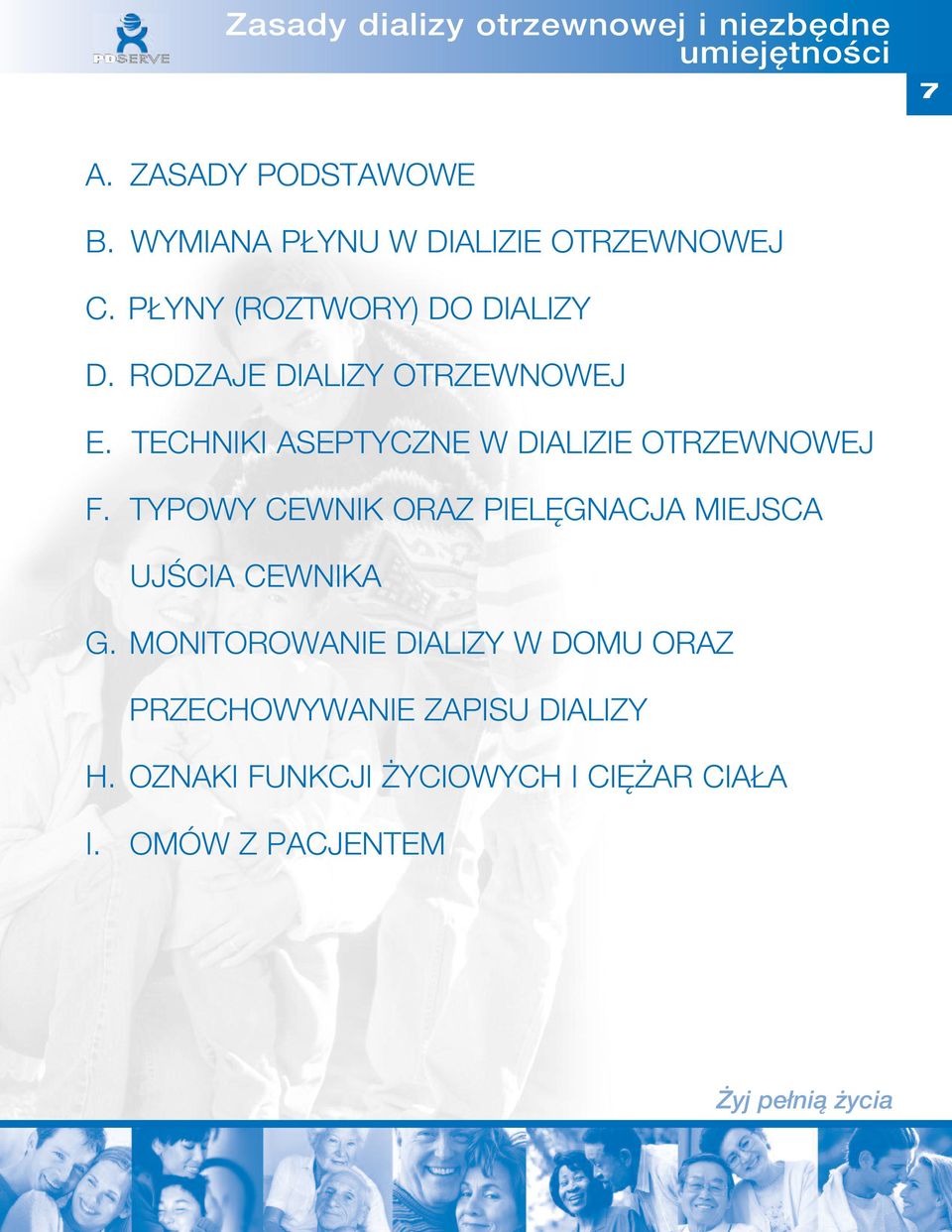 TECHNIKI ASEPTYCZNE W DIALIZIE OTRZEWNOWEJ F. TYPOWY CEWNIK ORAZ PIELĘGNACJA MIEJSCA UJŚCIA CEWNIKA G.