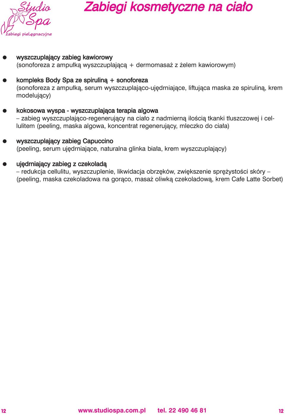 t uszczowej i cellulitem (peeling, maska algowa, koncentrat regenerujàcy, mleczko do cia a) wyszczuplajàcy zabieg Capuccino (peeling, serum uj drniajàce, naturalna glinka bia a, krem wyszczuplajàcy)