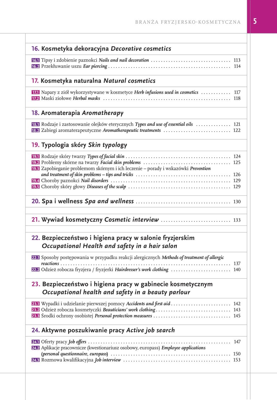 1 Napary z ziół wykorzystywane w kosmetyce Herb infusions used in cosmetics............ 117 17.2 Maski ziołowe Herbal masks................................................... 118 18.