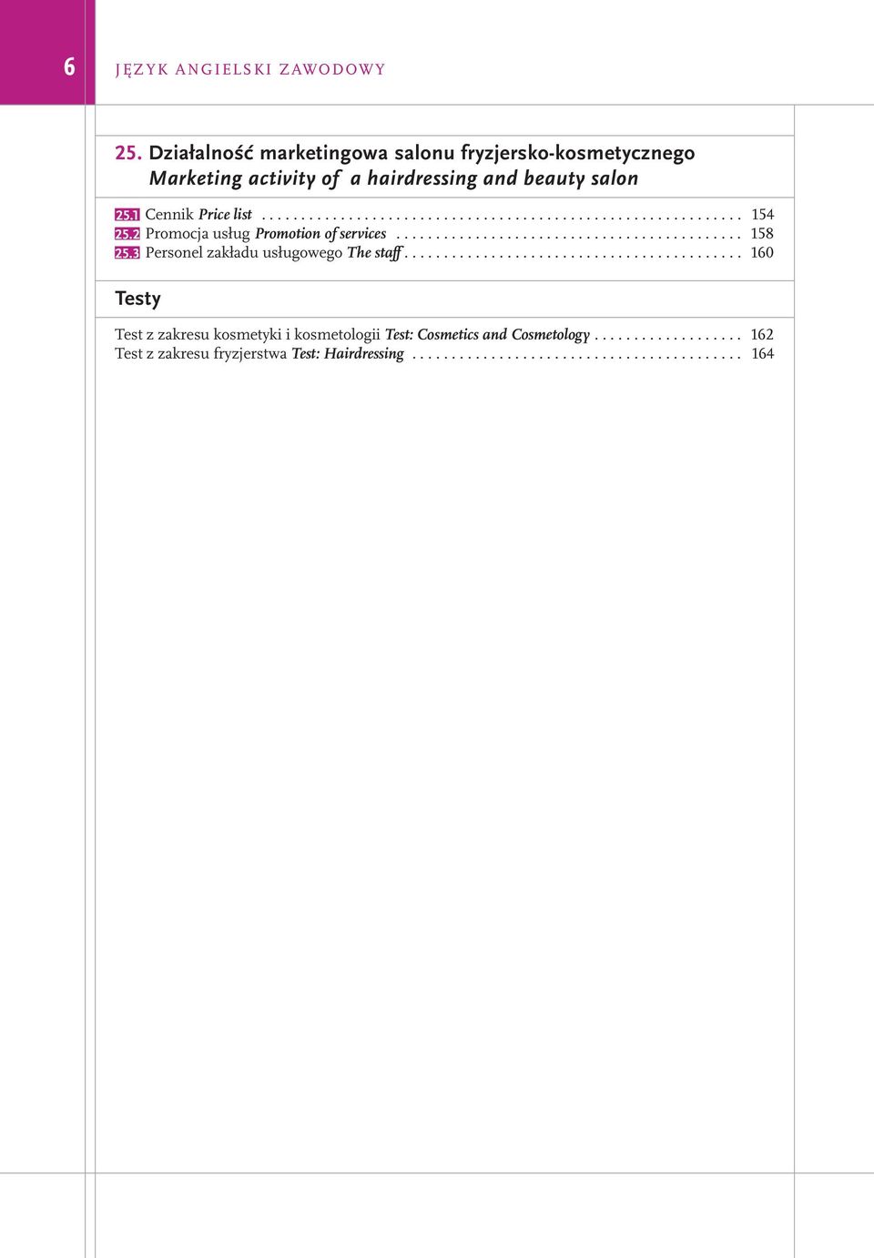 3 Personel zakładu usługowego The staff........................................... 160 Testy Test z zakresu kosmetyki i kosmetologii Test: Cosmetics and Cosmetology.