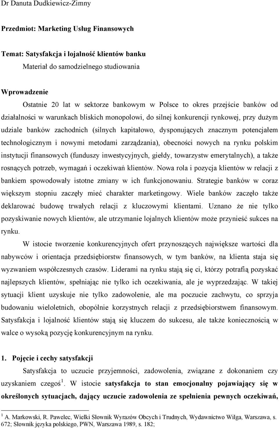 potencjałem technologicznym i nowymi metodami zarządzania), obecności nowych na rynku polskim instytucji finansowych (funduszy inwestycyjnych, giełdy, towarzystw emerytalnych), a także rosnących