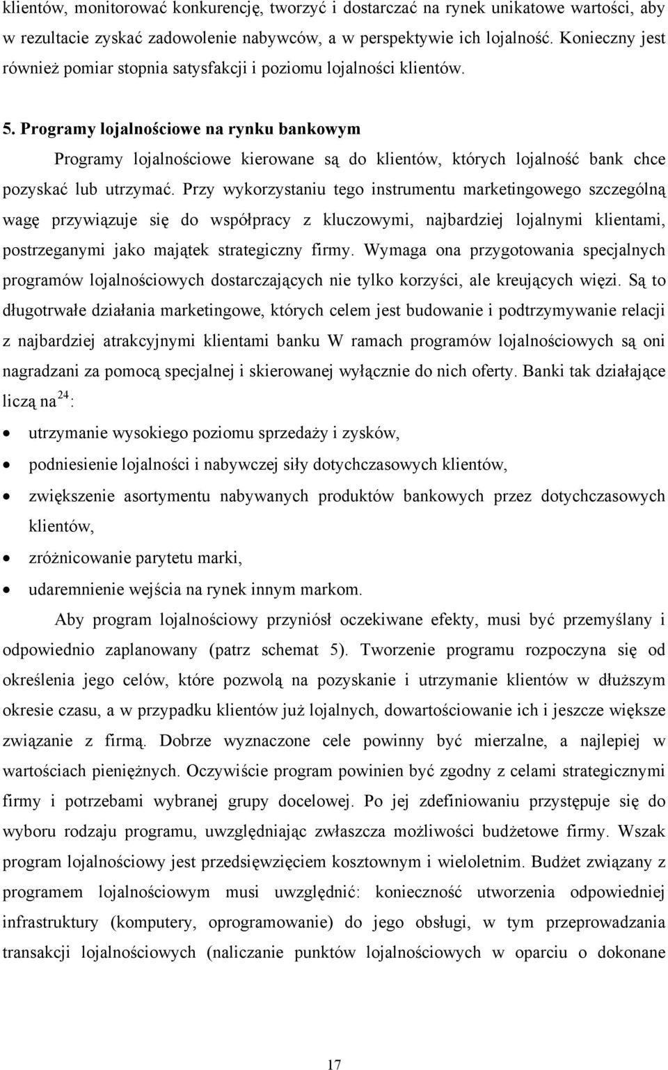 Programy lojalnościowe na rynku bankowym Programy lojalnościowe kierowane są do klientów, których lojalność bank chce pozyskać lub utrzymać.