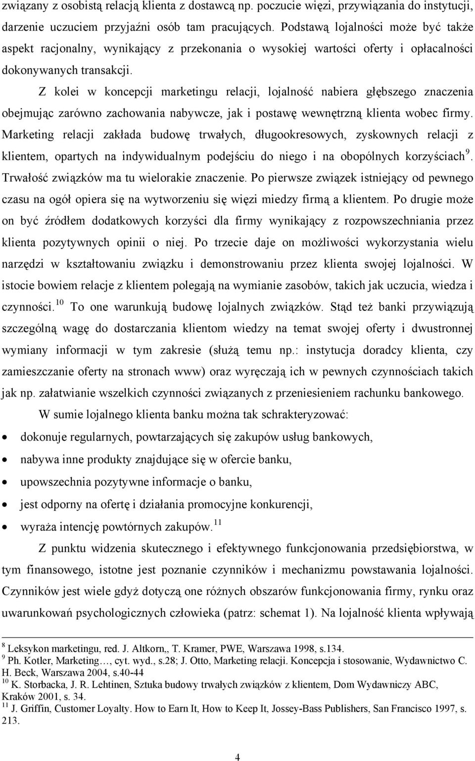 Z kolei w koncepcji marketingu relacji, lojalność nabiera głębszego znaczenia obejmując zarówno zachowania nabywcze, jak i postawę wewnętrzną klienta wobec firmy.