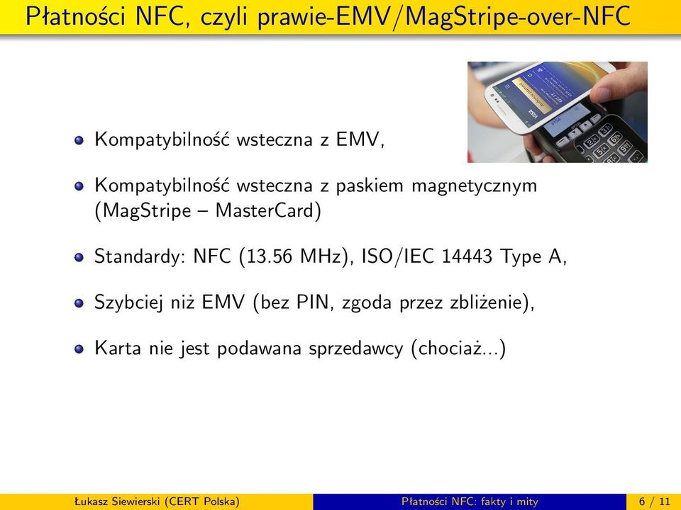 56 MHz), ISO/IEC 14443 Type A, Szybciej niż EMV (bez PIN, zgoda przez zbliżenie), Karta nie