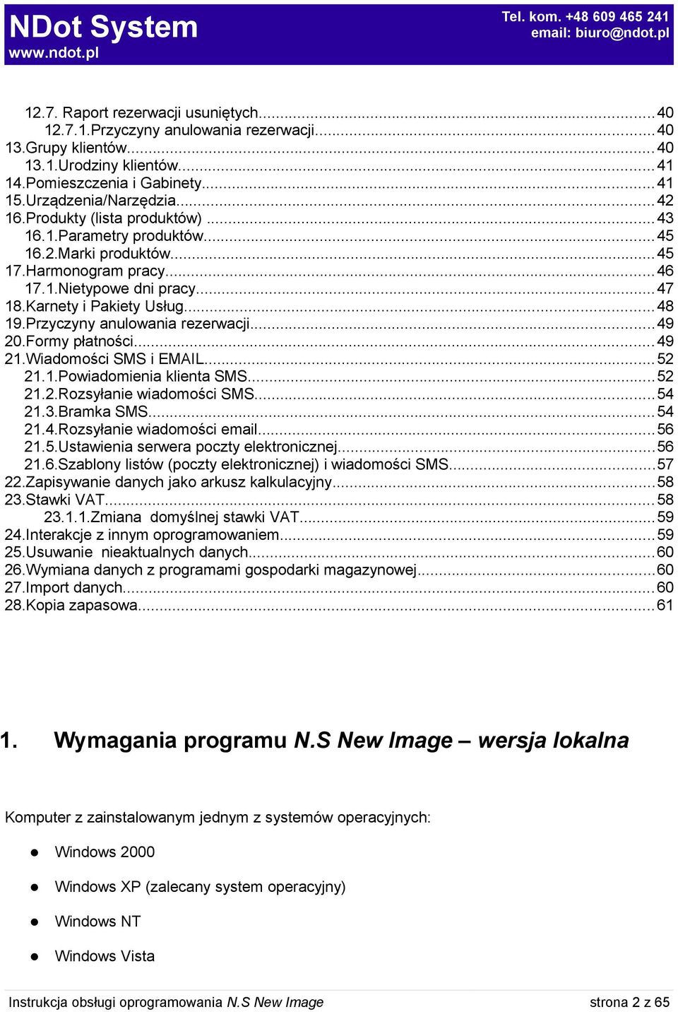 Przyczyny anulowania rezerwacji...49 20.Formy płatności... 49 21.Wiadomości SMS i EMAIL...52 21.1.Powiadomienia klienta SMS...52 21.2.Rozsyłanie wiadomości SMS...54 21.3.Bramka SMS... 54 21.4.Rozsyłanie wiadomości email.