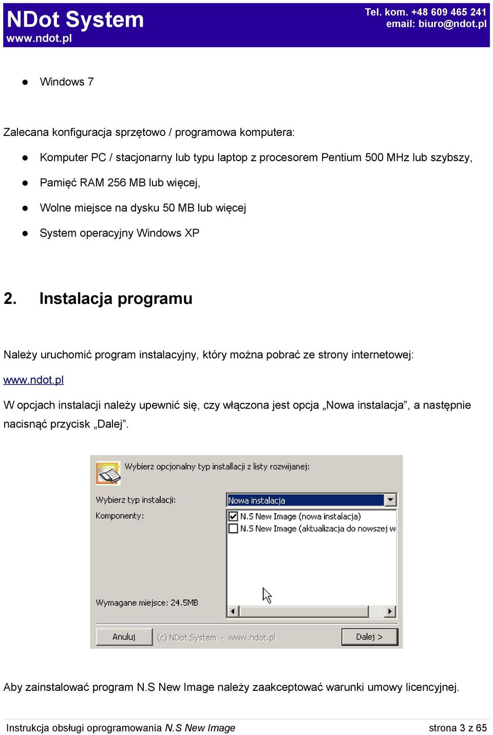 lub więcej System operacyjny Windows XP Instalacja programu Należy uruchomić program instalacyjny, który można pobrać ze strony internetowej: