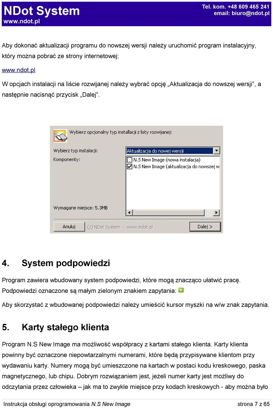 Podpowiedzi oznaczone są małym zielonym znakiem zapytania: Aby skorzystać z wbudowanej podpowiedzi należy umieścić kursor myszki na w/w znak zapytania. 5. Karty stałego klienta Program N.