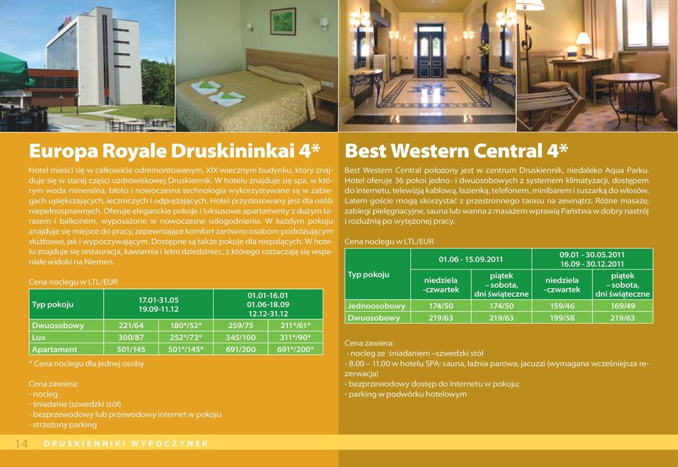 Hotel przystosowany jest dla osób niepełnosprawnych. Oferuje eleganckie pokoje i luksusowe apartamenty z dużym tarasem i balkonem, wyposażone w nowoczesne udogodnienia.