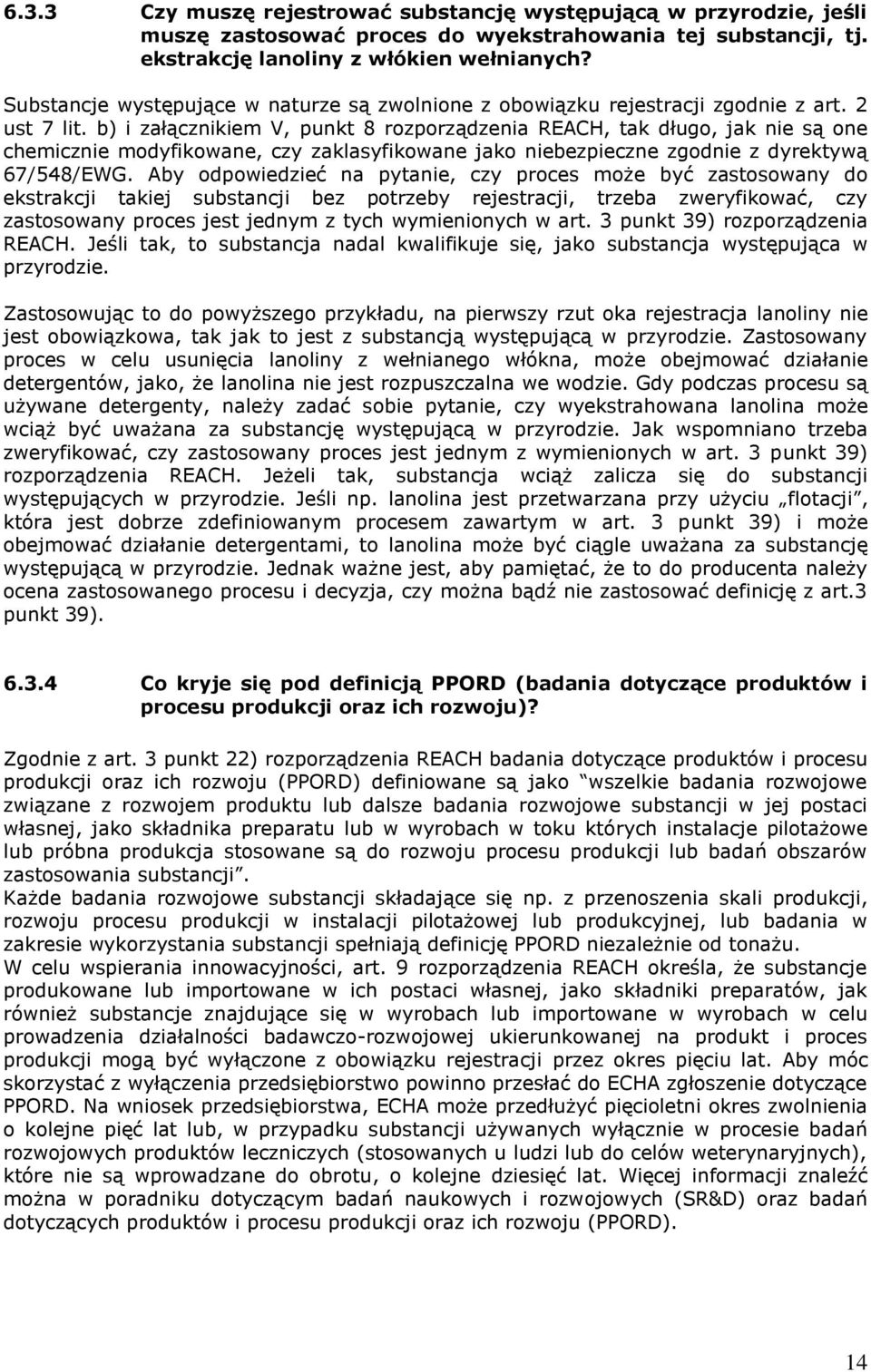 b) i załącznikiem V, punkt 8 rozporządzenia REACH, tak długo, jak nie są one chemicznie modyfikowane, czy zaklasyfikowane jako niebezpieczne zgodnie z dyrektywą 67/548/EWG.