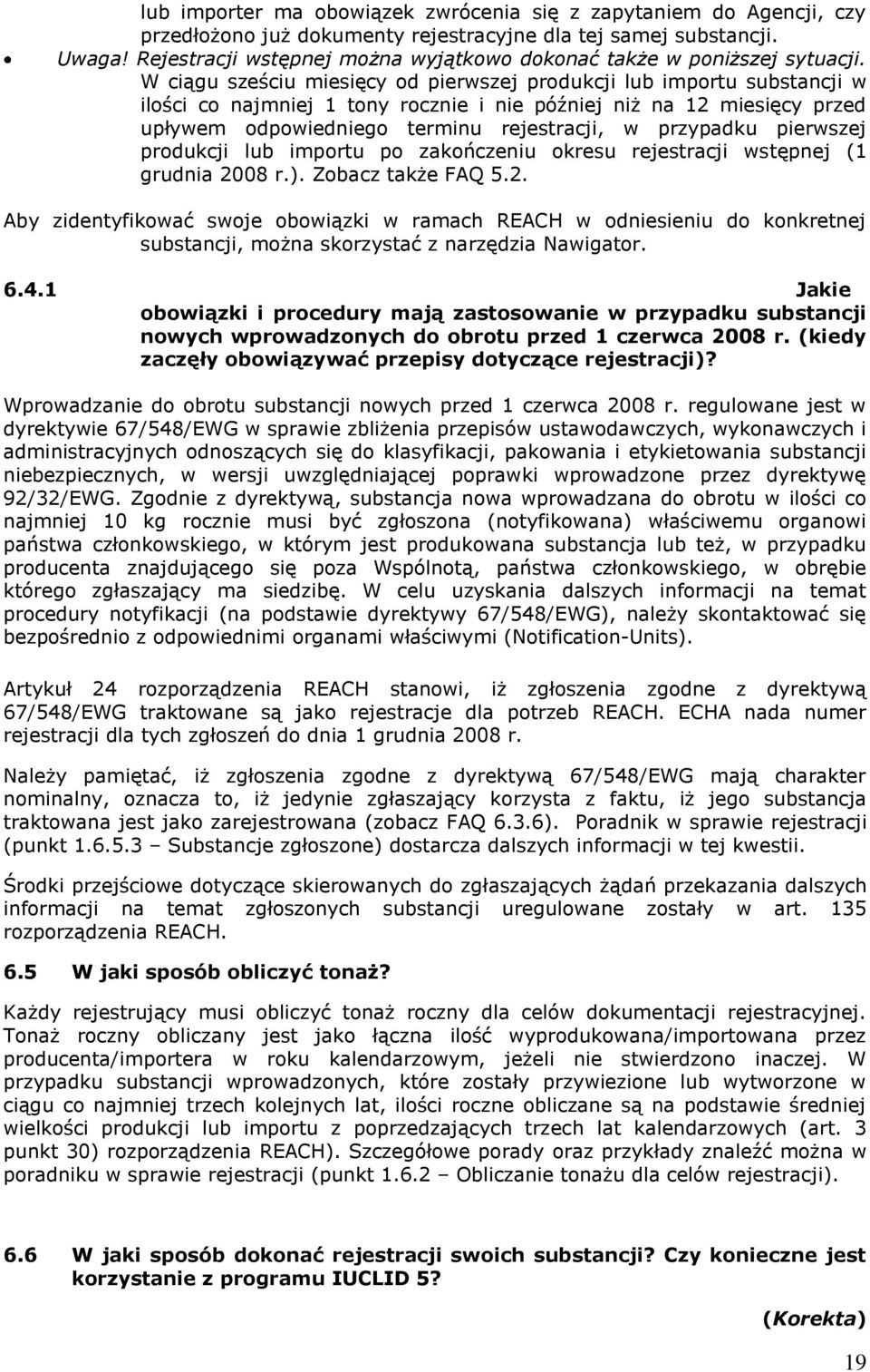 W ciągu sześciu miesięcy od pierwszej produkcji lub importu substancji w ilości co najmniej 1 tony rocznie i nie później niż na 12 miesięcy przed upływem odpowiedniego terminu rejestracji, w