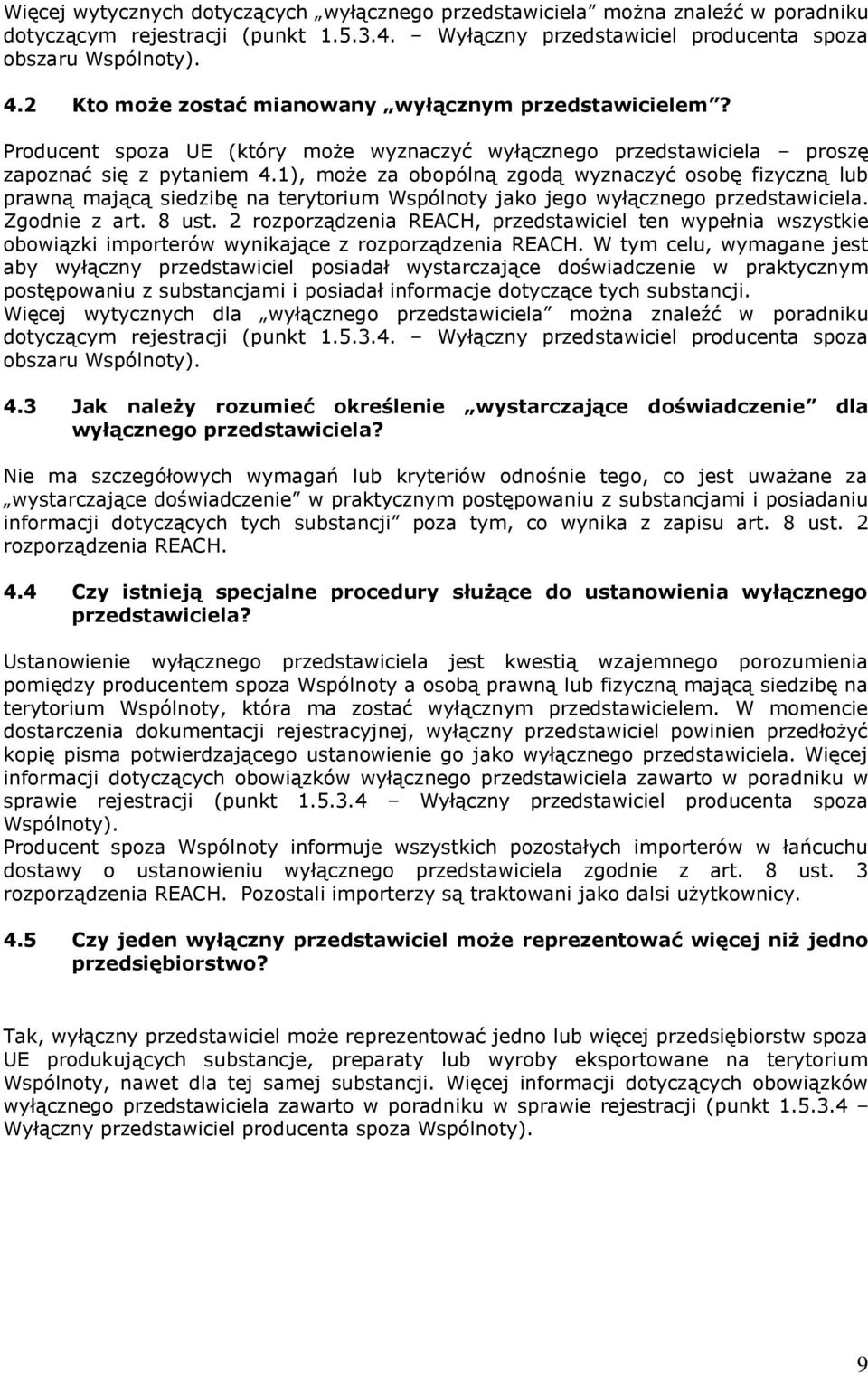 1), może za obopólną zgodą wyznaczyć osobę fizyczną lub prawną mającą siedzibę na terytorium Wspólnoty jako jego wyłącznego przedstawiciela. Zgodnie z art. 8 ust.