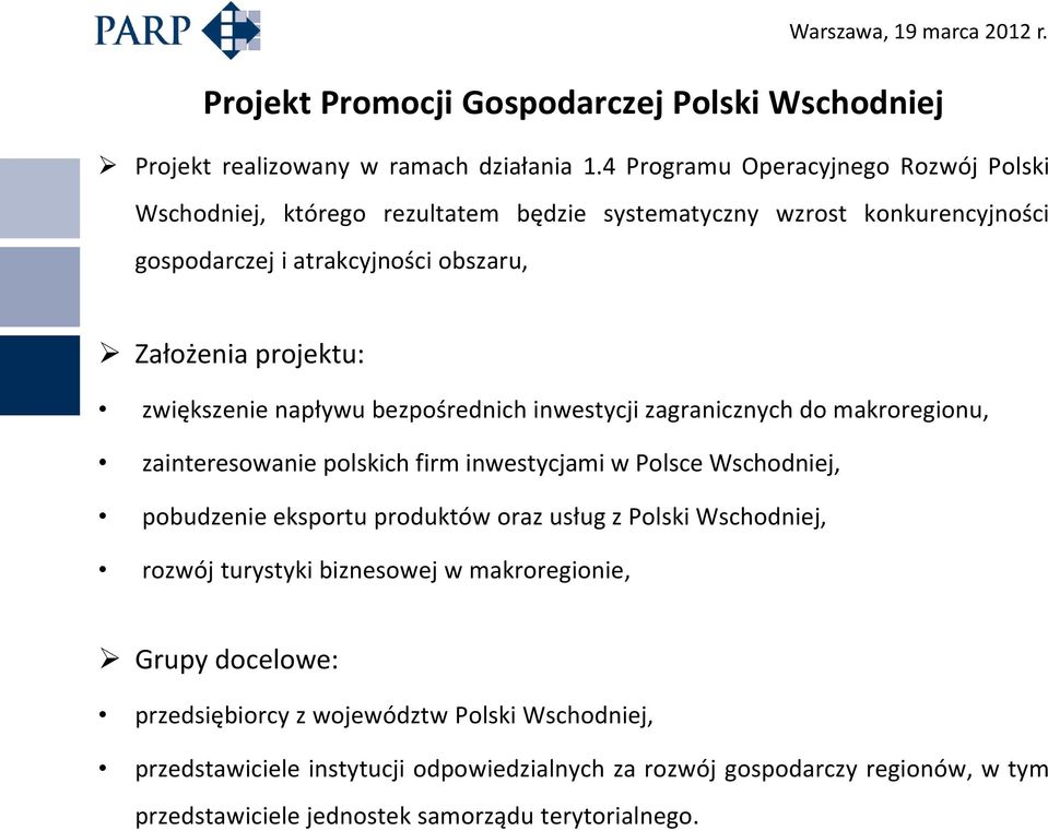 zwiększenie napływu bezpośrednich inwestycji zagranicznych do makroregionu, zainteresowanie polskich firm inwestycjami w Polsce Wschodniej, pobudzenie eksportu produktów oraz