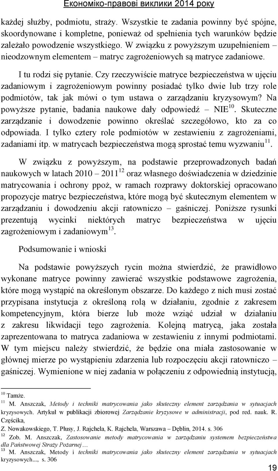 W związku z powyższym uzupełnieniem nieodzownym elementem matryc zagrożeniowych są matryce zadaniowe. I tu rodzi się pytanie.