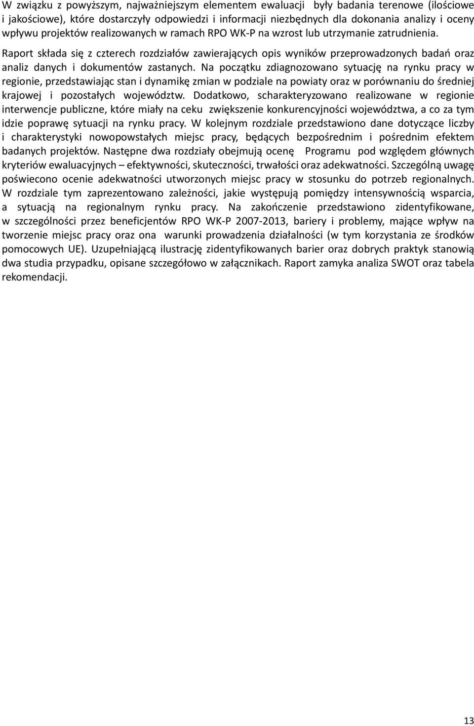 Raport składa się z czterech rozdziałów zawierających opis wyników przeprowadzonych badań oraz analiz danych i dokumentów zastanych.