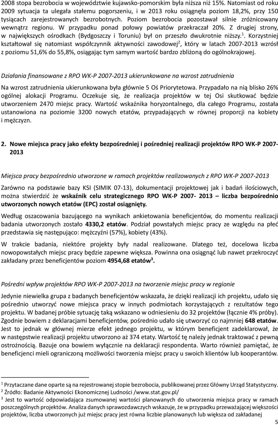 Poziom bezrobocia pozostawał silnie zróżnicowany wewnątrz regionu. W przypadku ponad połowy powiatów przekraczał 20%.