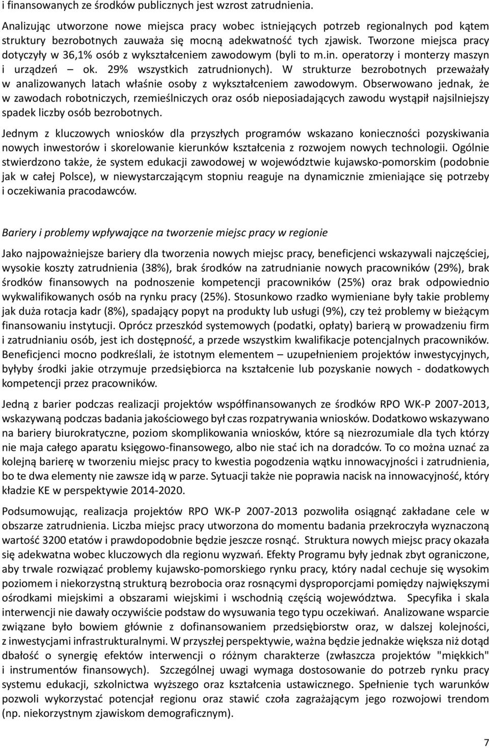 Tworzone miejsca pracy dotyczyły w 36,1% osób z wykształceniem zawodowym (byli to m.in. operatorzy i monterzy maszyn i urządzeń ok. 29% wszystkich zatrudnionych).