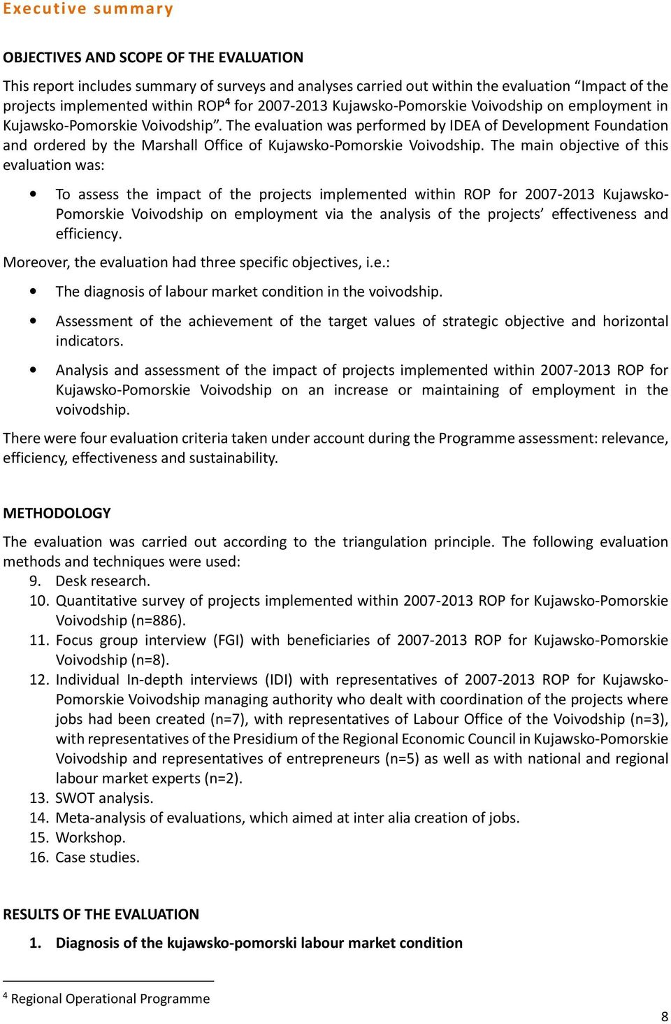 The evaluation was performed by IDEA of Development Foundation and ordered by the Marshall Office of Kujawsko-Pomorskie Voivodship.